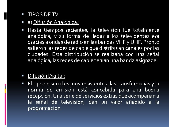  TIPOS DE TV. a) Difusión Analógica: Hasta tiempos recientes, la televisión fue totalmente