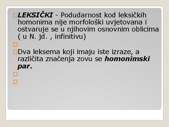 �LEKSIČKI - Podudarnost kod leksičkih homonima nije morfološki uvjetovana i ostvaruje se u njihovim