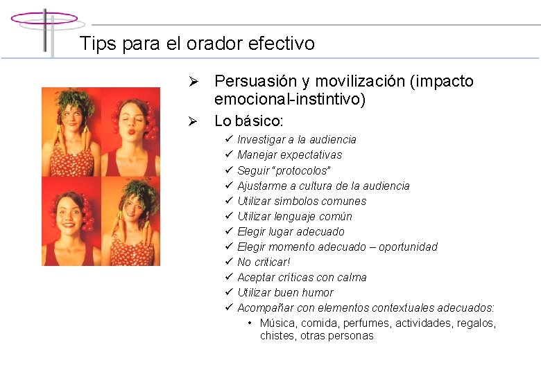 Tips para el orador efectivo Ø Persuasión y movilización (impacto emocional-instintivo) Ø Lo básico: Tips para el orador efectivo Ø Persuasión y movilización (impacto emocional-instintivo) Ø Lo básico: