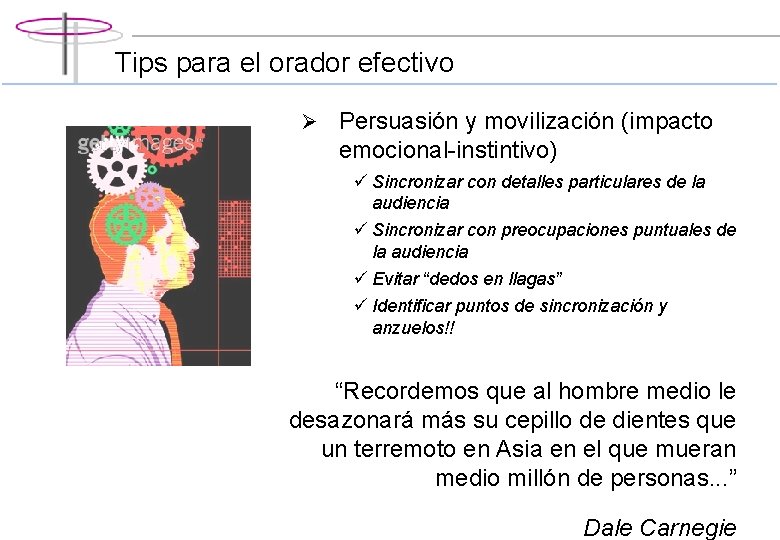 Tips para el orador efectivo Ø Persuasión y movilización (impacto emocional-instintivo) ü Sincronizar con