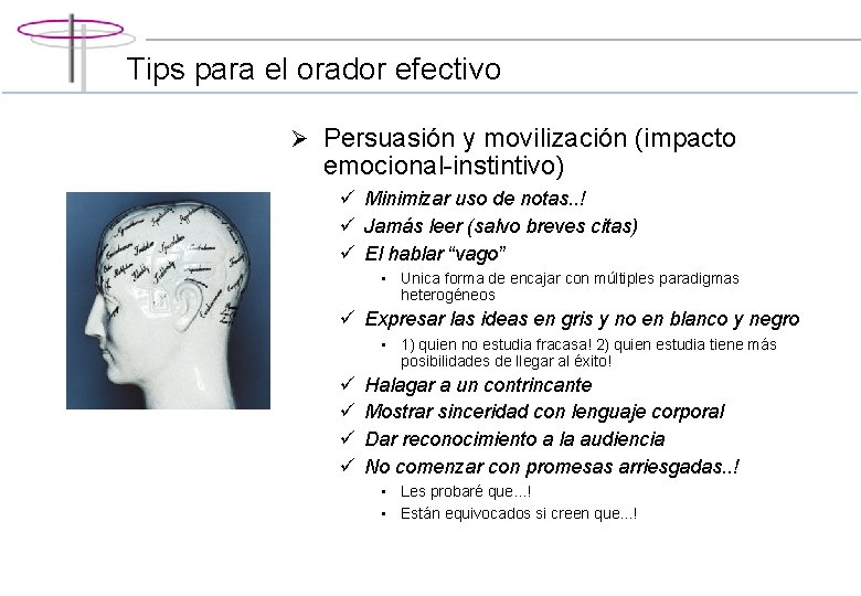 Tips para el orador efectivo Ø Persuasión y movilización (impacto emocional-instintivo) ü Minimizar uso Tips para el orador efectivo Ø Persuasión y movilización (impacto emocional-instintivo) ü Minimizar uso