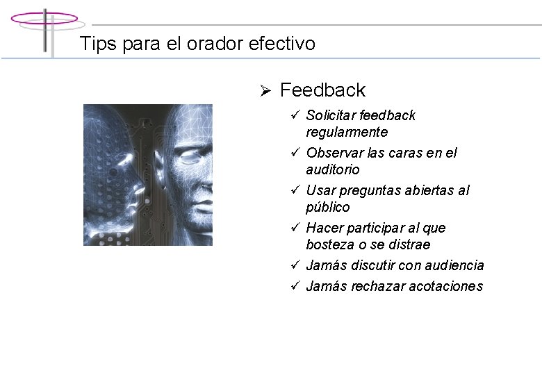 Tips para el orador efectivo Ø Feedback ü Solicitar feedback regularmente ü Observar las