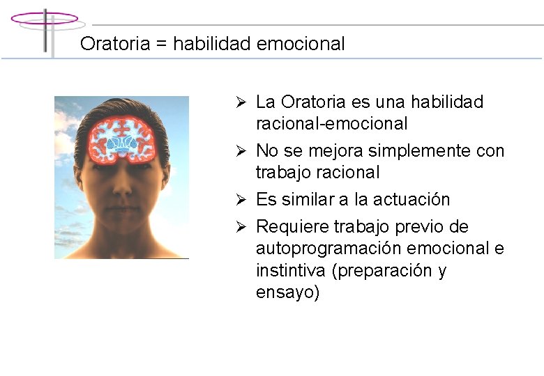 Oratoria = habilidad emocional Ø La Oratoria es una habilidad racional-emocional Ø No se