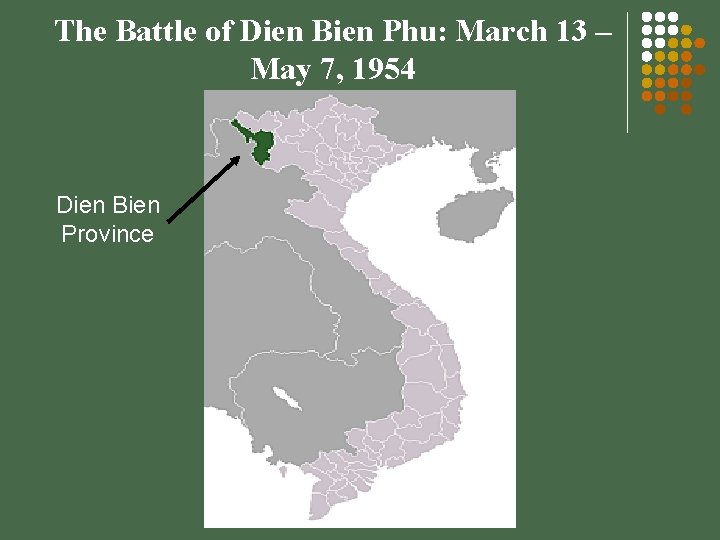 The Battle of Dien Bien Phu: March 13 – May 7, 1954 Dien Bien