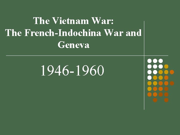 The Vietnam War: The French-Indochina War and Geneva 1946 -1960 