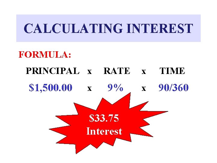 CALCULATING INTEREST FORMULA: PRINCIPAL x $1, 500. 00 x RATE x TIME 9% x