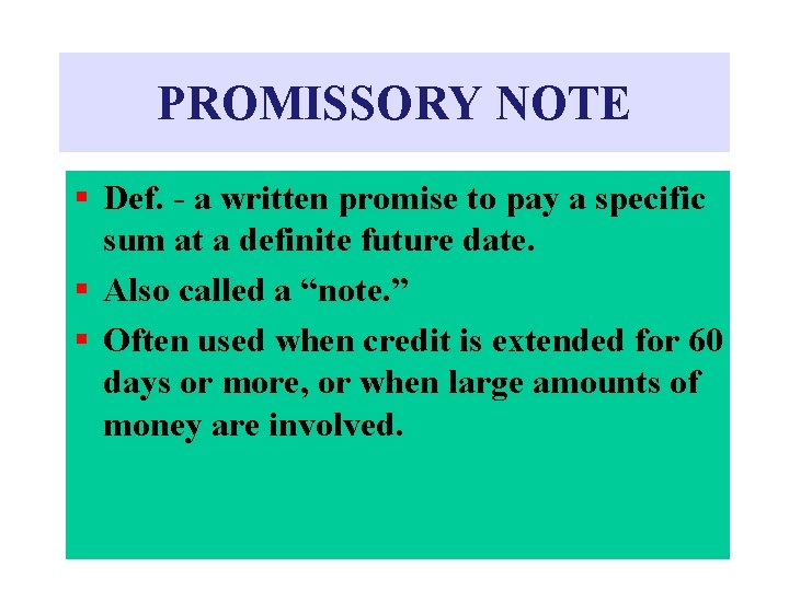 PROMISSORY NOTE § Def. - a written promise to pay a specific sum at