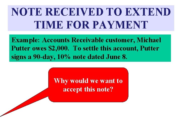 NOTE RECEIVED TO EXTEND TIME FOR PAYMENT Example: Accounts Receivable customer, Michael Putter owes