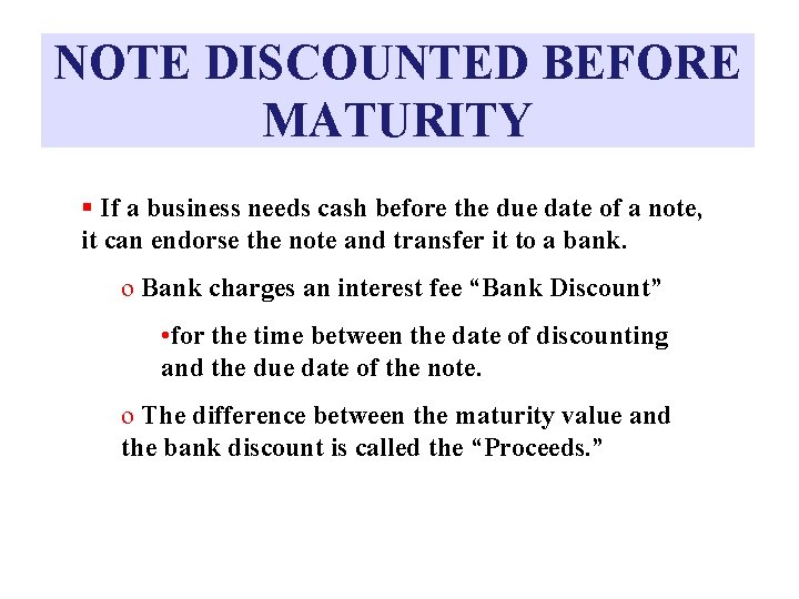 NOTE DISCOUNTED BEFORE MATURITY § If a business needs cash before the due date