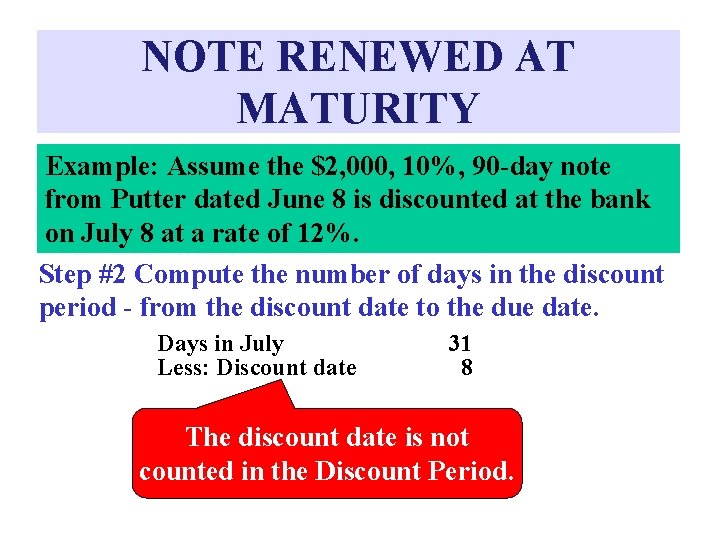 NOTE RENEWED AT MATURITY Example: Assume the $2, 000, 10%, 90 -day note from