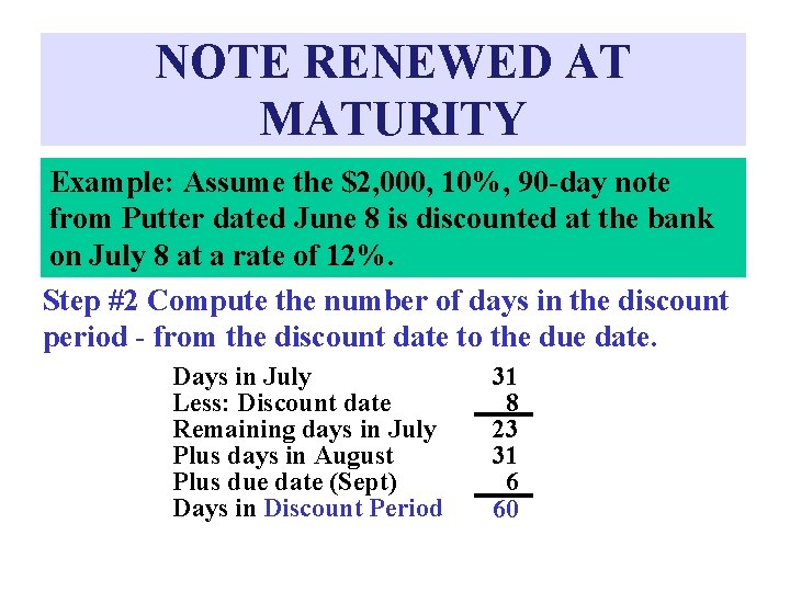NOTE RENEWED AT MATURITY Example: Assume the $2, 000, 10%, 90 -day note from