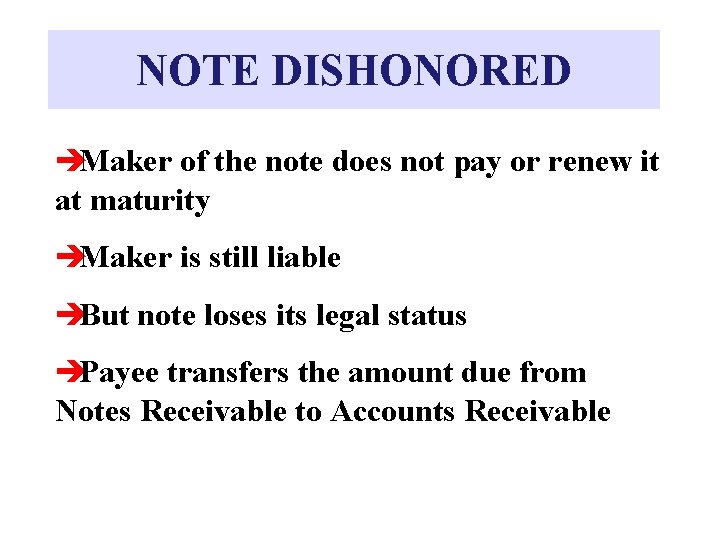 NOTE DISHONORED èMaker of the note does not pay or renew it at maturity