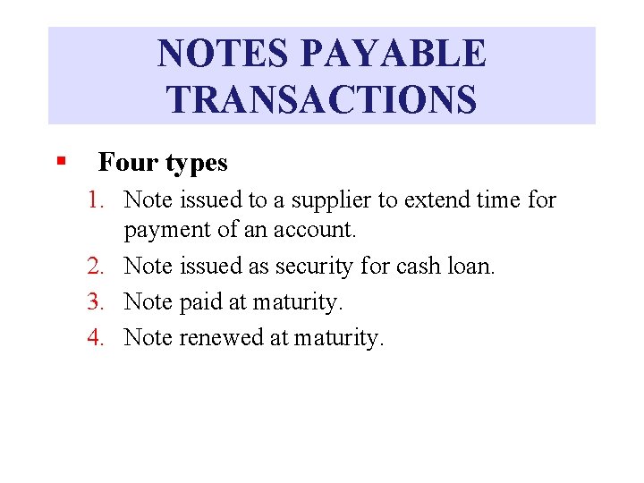 NOTES PAYABLE TRANSACTIONS § Four types 1. Note issued to a supplier to extend