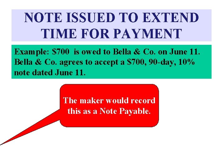 NOTE ISSUED TO EXTEND TIME FOR PAYMENT Example: $700 is owed to Bella &