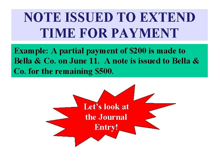 NOTE ISSUED TO EXTEND TIME FOR PAYMENT Example: A partial payment of $200 is