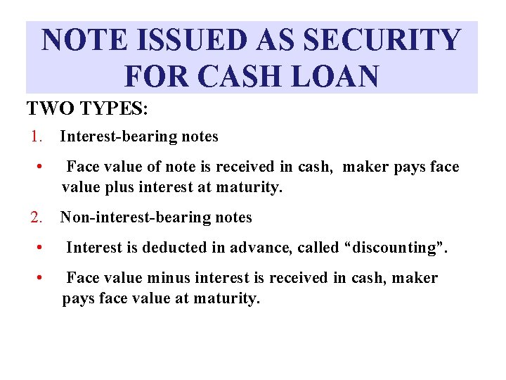 NOTE ISSUED AS SECURITY FOR CASH LOAN TWO TYPES: 1. Interest-bearing notes • Face