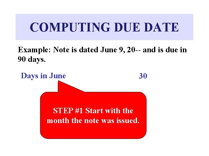 COMPUTING DUE DATE Example: Note is dated June 9, 20 -- and is due