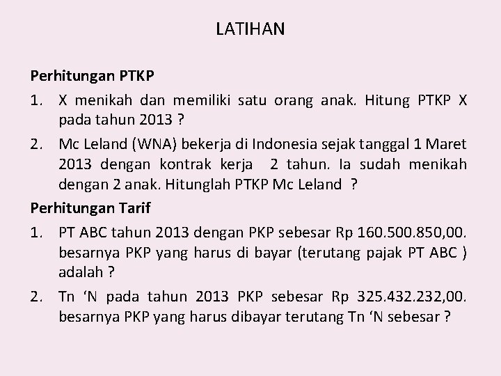 LATIHAN Perhitungan PTKP 1. X menikah dan memiliki satu orang anak. Hitung PTKP X