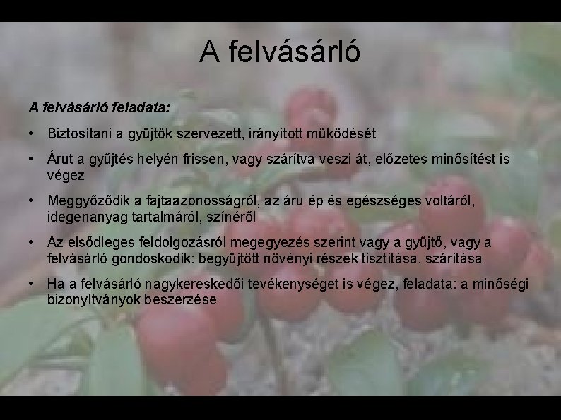 A felvásárló feladata: • Biztosítani a gyűjtők szervezett, irányított működését • Árut a gyűjtés