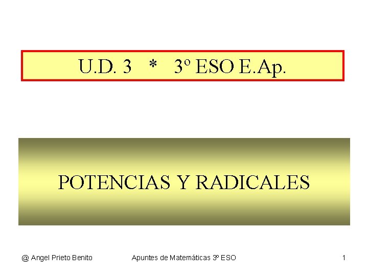 U. D. 3 * 3º ESO E. Ap. POTENCIAS Y RADICALES @ Angel Prieto