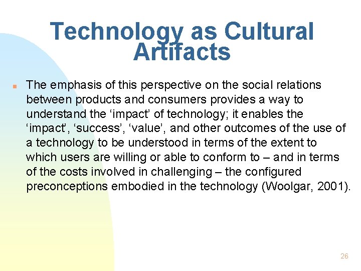Technology as Cultural Artifacts n The emphasis of this perspective on the social relations