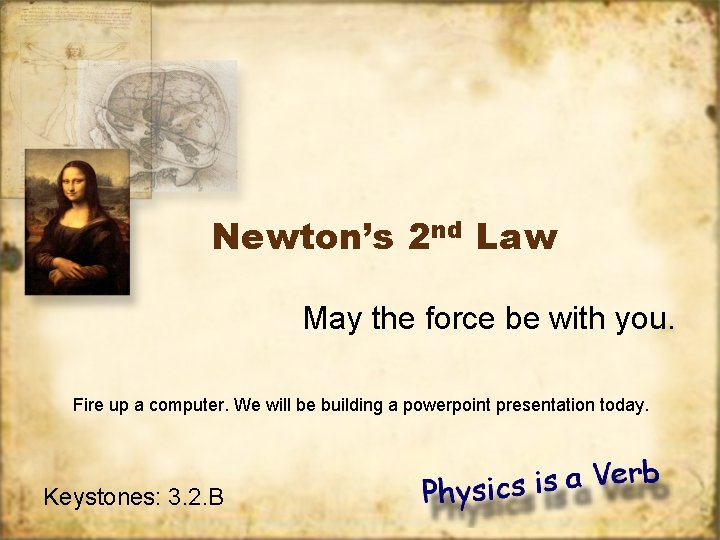 Newton’s 2 nd Law May the force be with you. Fire up a computer.