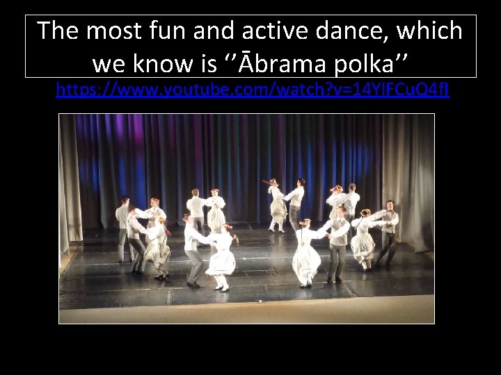 The most fun and active dance, which we know is ‘’Ābrama polka’’ https: //www.