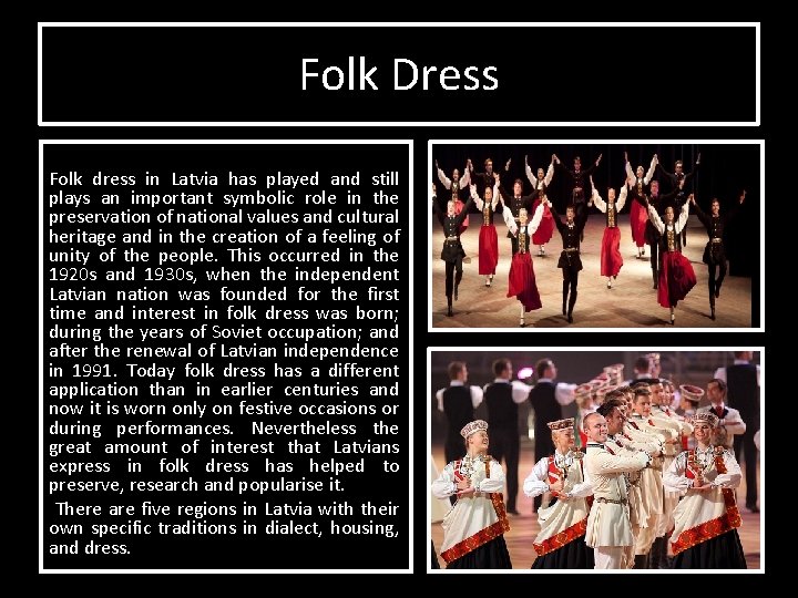 Folk Dress Folk dress in Latvia has played and still plays an important symbolic