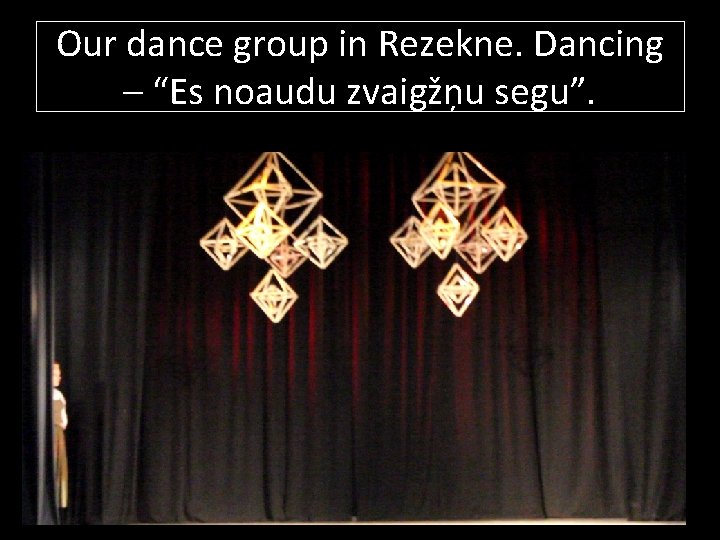 Our dance group in Rezekne. Dancing – “Es noaudu zvaigžņu segu”. 