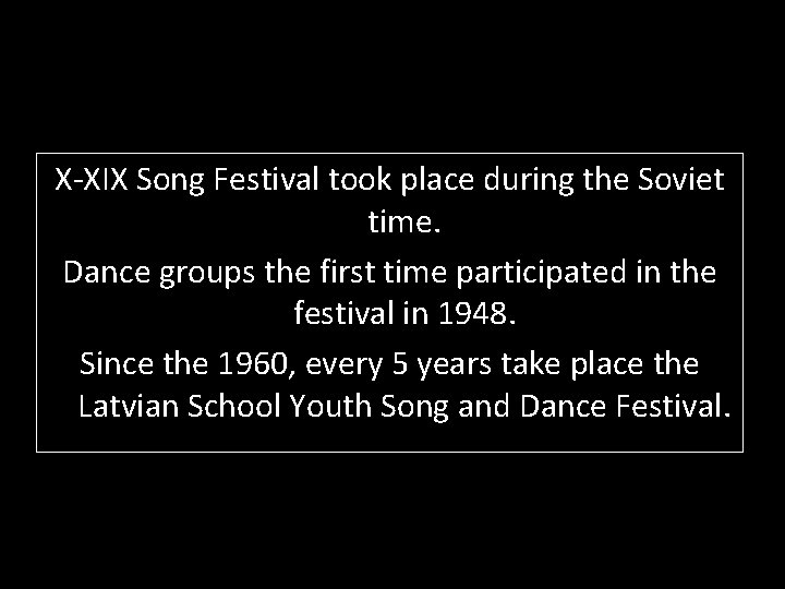 X-XIX Song Festival took place during the Soviet time. Dance groups the first time