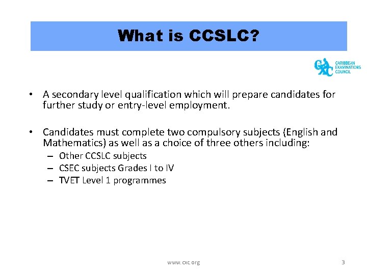 What is CCSLC? • A secondary level qualification which will prepare candidates for further