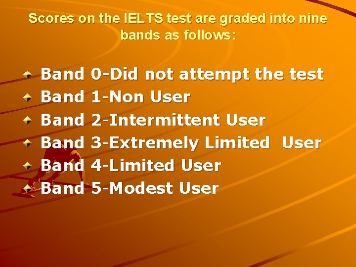 Scores on the IELTS test are graded into nine bands as follows: Band 0