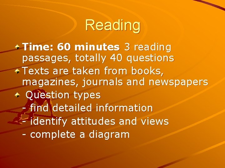Reading Time: 60 minutes 3 reading passages, totally 40 questions Texts are taken from
