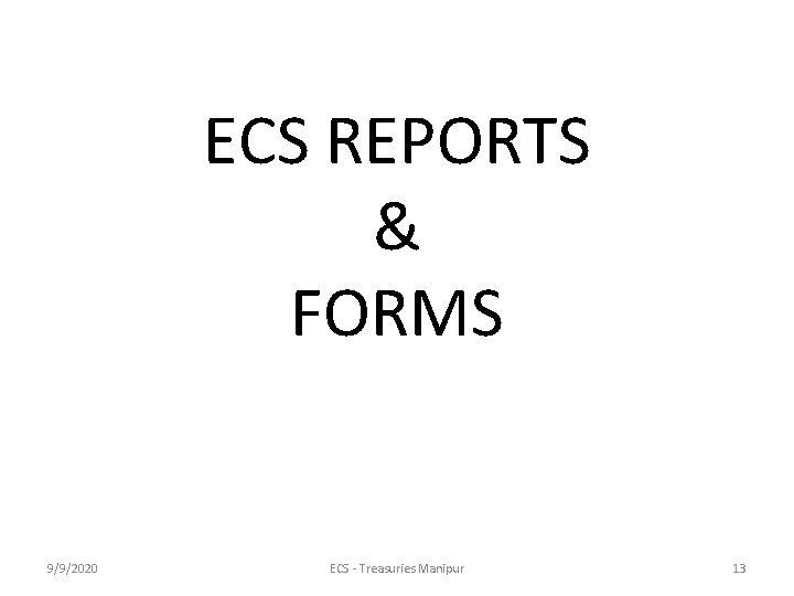 ECS REPORTS & FORMS 9/9/2020 ECS - Treasuries Manipur 13 