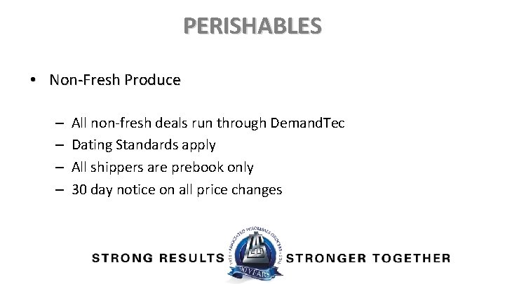 PERISHABLES • Non-Fresh Produce – – All non-fresh deals run through Demand. Tec Dating