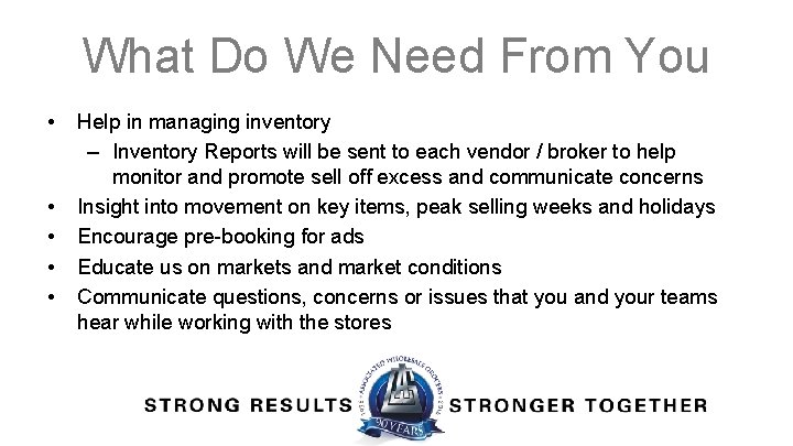 What Do We Need From You • • • Help in managing inventory –