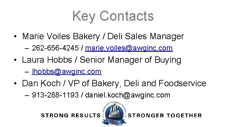 Key Contacts • Marie Voiles Bakery / Deli Sales Manager – 262 -656 -4245