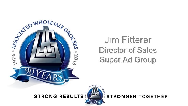 Jim Fitterer Director of Sales Super Ad Group Jim Fitterer Director of Sales Super Ad Group
