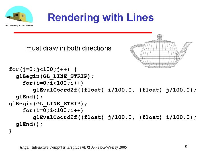 Rendering with Lines must draw in both directions for(j=0; j<100; j++) { gl. Begin(GL_LINE_STRIP); Rendering with Lines must draw in both directions for(j=0; j<100; j++) { gl. Begin(GL_LINE_STRIP);