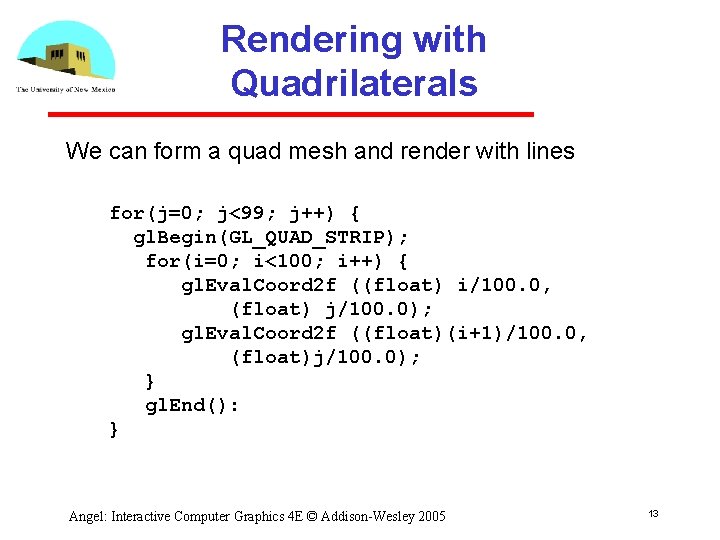 Rendering with Quadrilaterals We can form a quad mesh and render with lines for(j=0; Rendering with Quadrilaterals We can form a quad mesh and render with lines for(j=0;