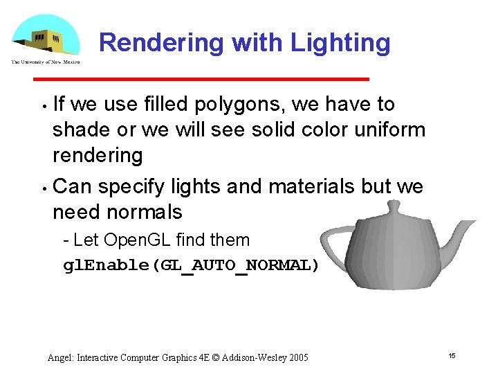 Rendering with Lighting If we use filled polygons, we have to shade or we Rendering with Lighting If we use filled polygons, we have to shade or we