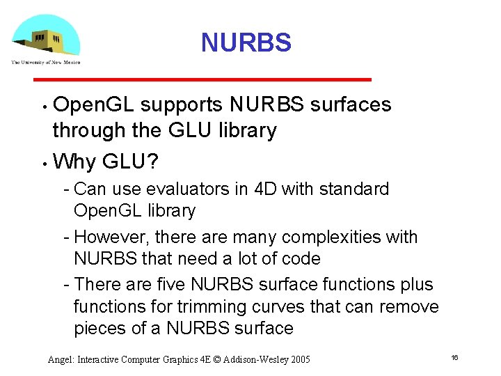 NURBS Open. GL supports NURBS surfaces through the GLU library • Why GLU? • NURBS Open. GL supports NURBS surfaces through the GLU library • Why GLU? •