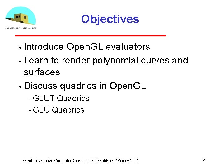 Objectives Introduce Open. GL evaluators • Learn to render polynomial curves and surfaces • Objectives Introduce Open. GL evaluators • Learn to render polynomial curves and surfaces •