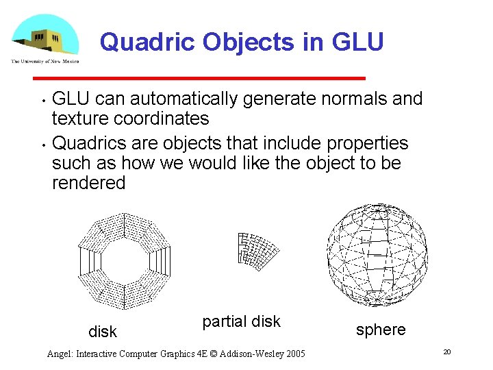 Quadric Objects in GLU • • GLU can automatically generate normals and texture coordinates Quadric Objects in GLU • • GLU can automatically generate normals and texture coordinates
