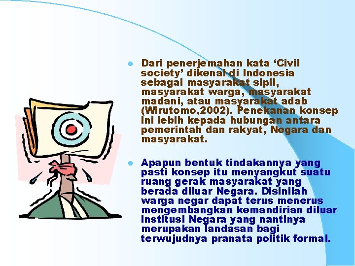 l Dari penerjemahan kata ‘Civil society’ dikenal di Indonesia sebagai masyarakat sipil, masyarakat warga,