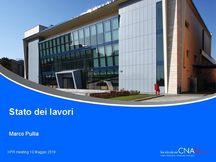 Stato dei lavori Marco Pullia XPR meeting 10 Maggio 2019 