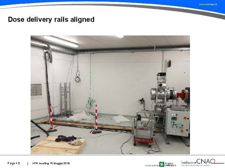 www. cnao. it Dose delivery rails aligned Page 6 XPR meeting 10 Maggio 2019