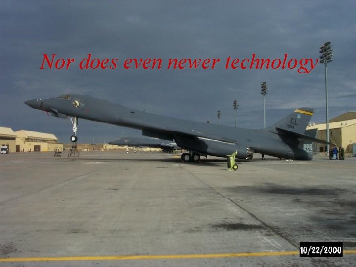 Nor does even newer technology 