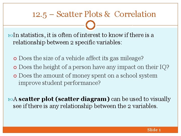 12. 5 – Scatter Plots & Correlation In statistics, it is often of interest