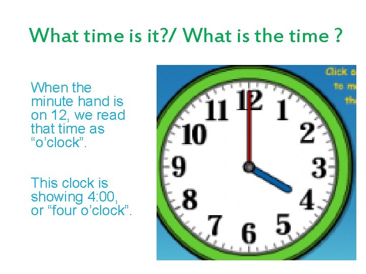 What time is it? / What is the time ? When the minute hand